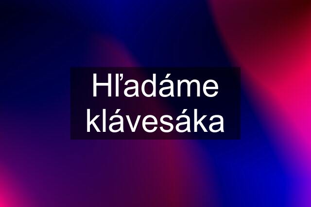 Hľadáme klávesáka