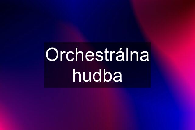 Orchestrálna hudba