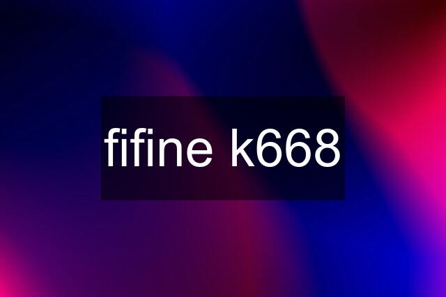 fifine k668