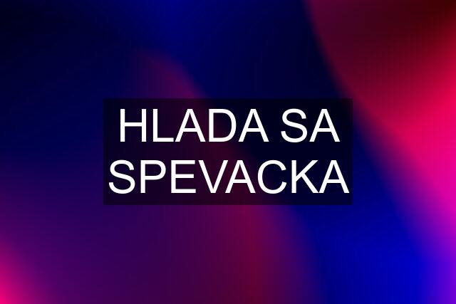 HLADA SA SPEVACKA