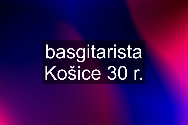 basgitarista Košice 30 r.