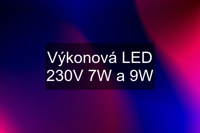 Výkonová LED 230V 7W a 9W