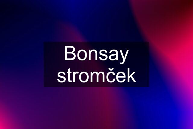 Bonsay stromček