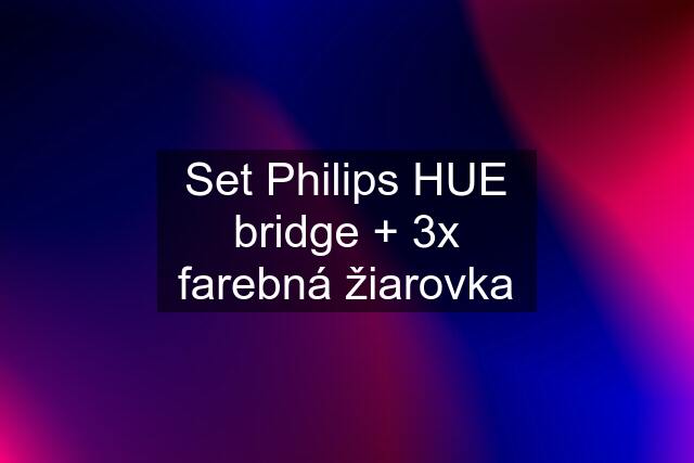 Set Philips HUE bridge + 3x farebná žiarovka