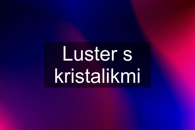 Luster s kristalikmi