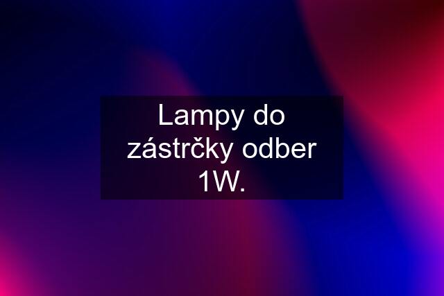 Lampy do zástrčky odber 1W.