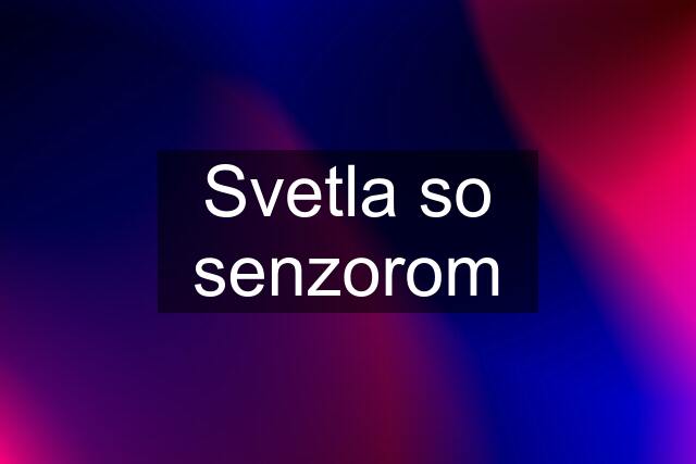 Svetla so senzorom