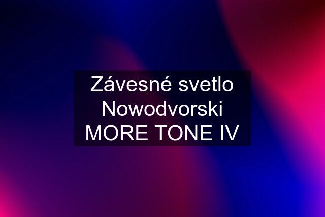 Závesné svetlo Nowodvorski MORE TONE IV