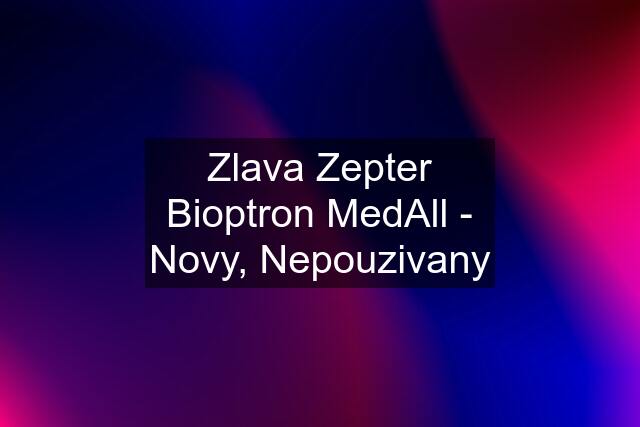 Zlava Zepter Bioptron MedAll - Novy, Nepouzivany