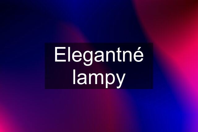 Elegantné lampy