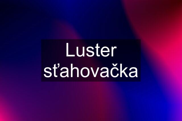 Luster sťahovačka