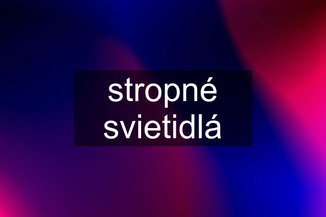 stropné svietidlá