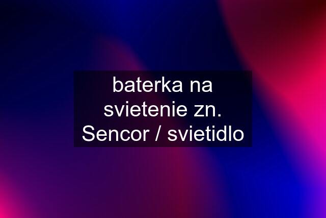 baterka na svietenie zn. Sencor / svietidlo