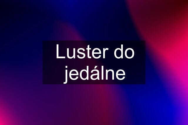 Luster do jedálne