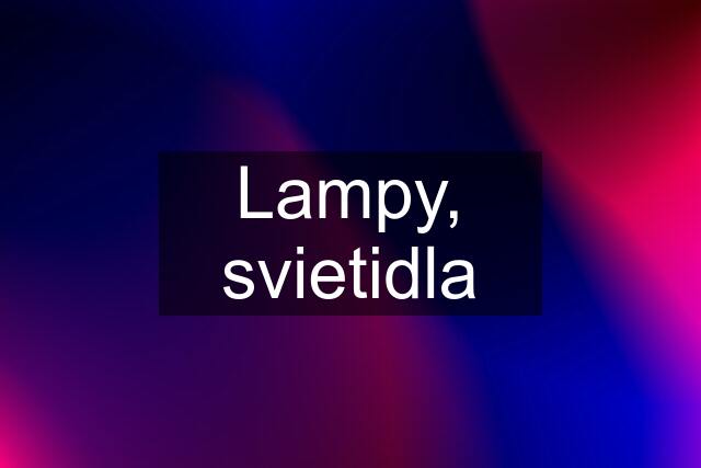 Lampy, svietidla