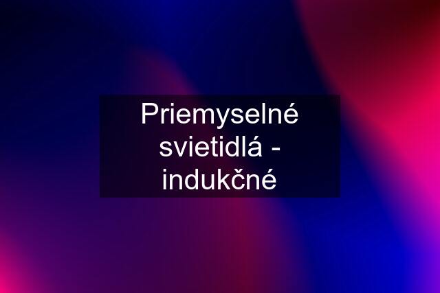 Priemyselné svietidlá - indukčné