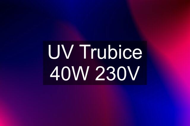 UV Trubice 40W 230V