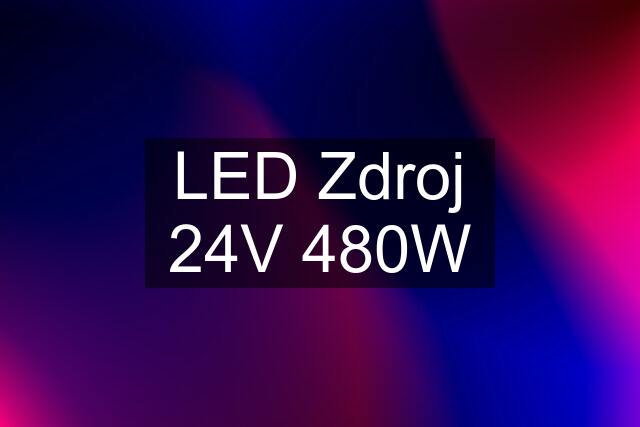 LED Zdroj 24V 480W