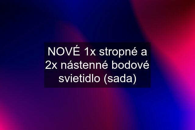 NOVÉ 1x stropné a 2x nástenné bodové svietidlo (sada)