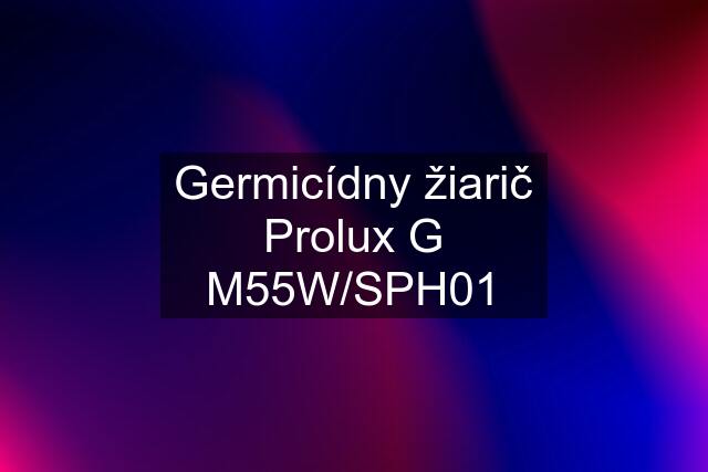 Germicídny žiarič Prolux G M55W/SPH01