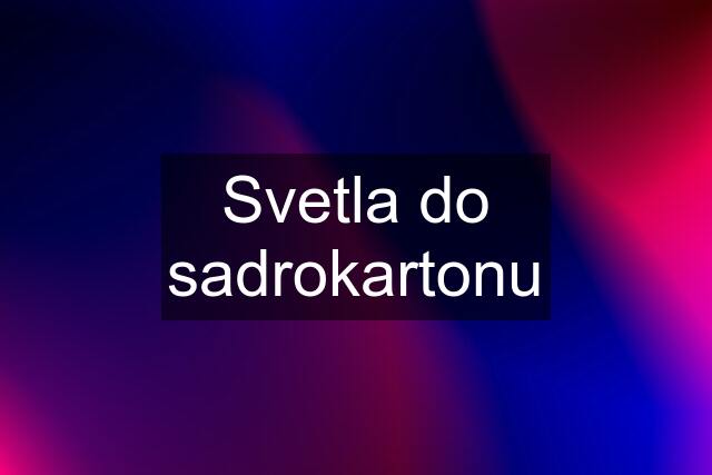 Svetla do sadrokartonu