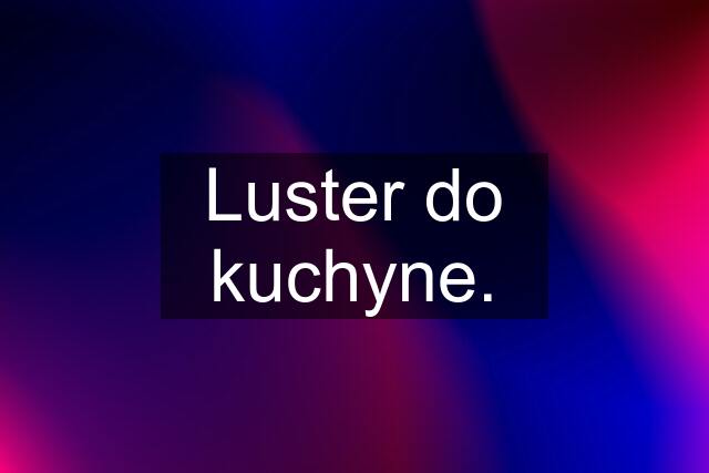 Luster do kuchyne.