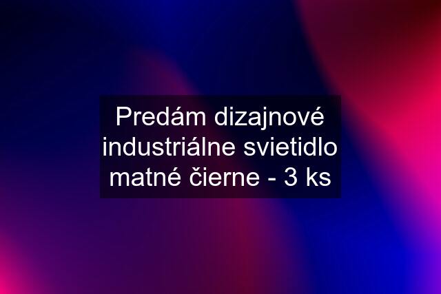 Predám dizajnové industriálne svietidlo matné čierne - 3 ks