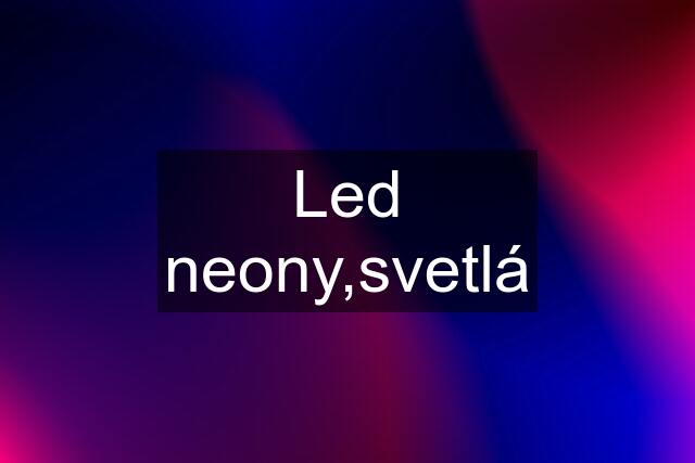 Led neony,svetlá