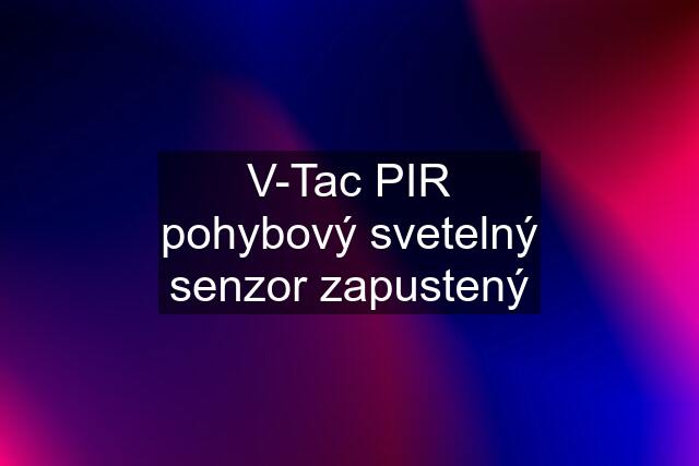 V-Tac PIR pohybový svetelný senzor zapustený