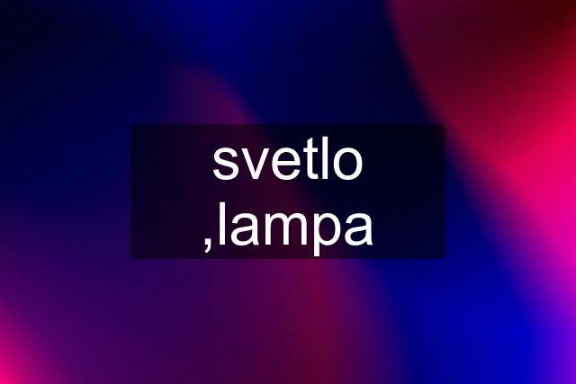 svetlo ,lampa