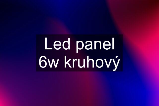 Led panel 6w kruhový