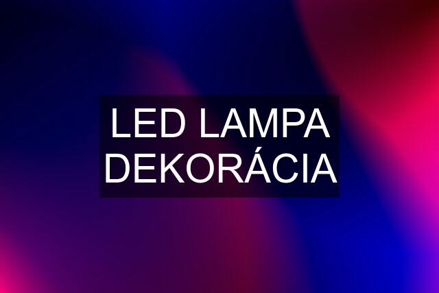 LED LAMPA DEKORÁCIA