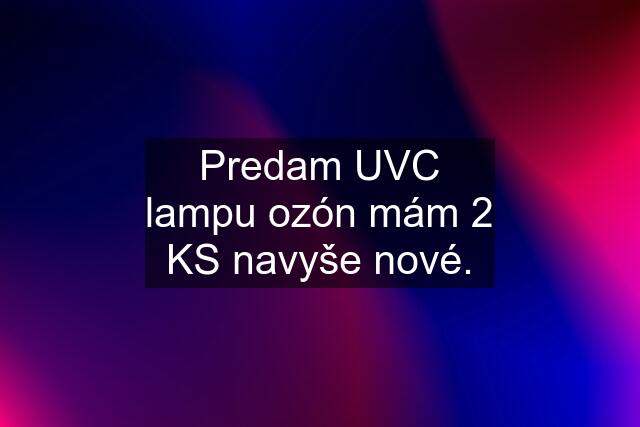 Predam UVC lampu ozón mám 2 KS navyše nové.