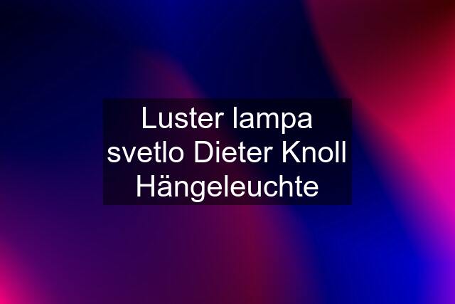 Luster lampa svetlo Dieter Knoll Hängeleuchte