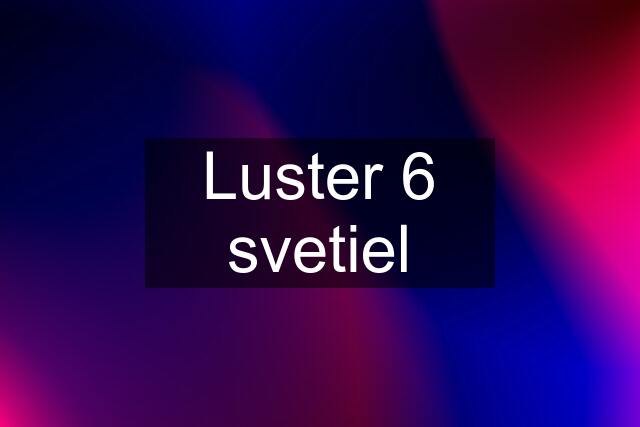 Luster 6 svetiel