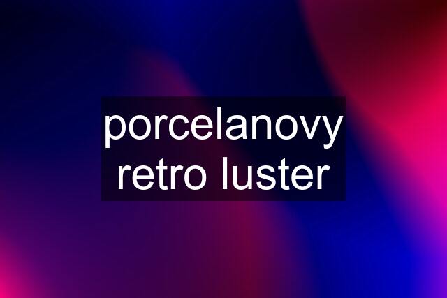 porcelanovy retro luster