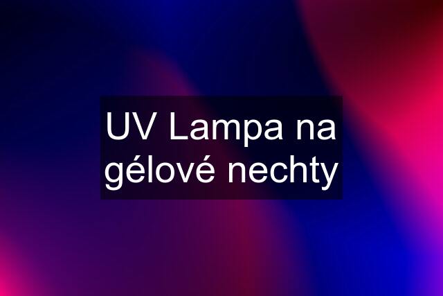 UV Lampa na gélové nechty