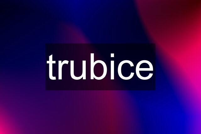 trubice