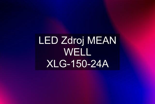 LED Zdroj MEAN WELL XLG-150-24A