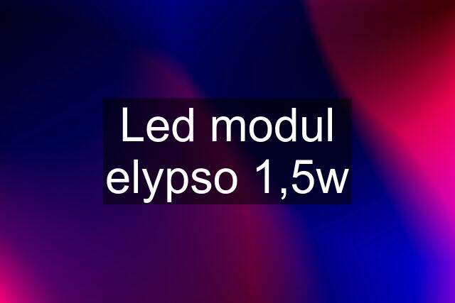 Led modul elypso 1,5w