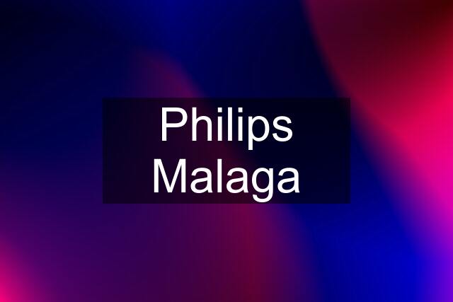 Philips Malaga
