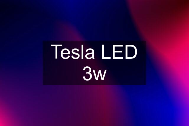 Tesla LED 3w