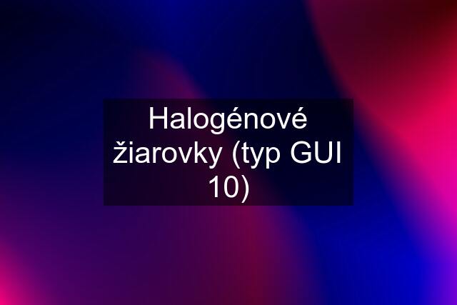 Halogénové žiarovky (typ GUI 10)