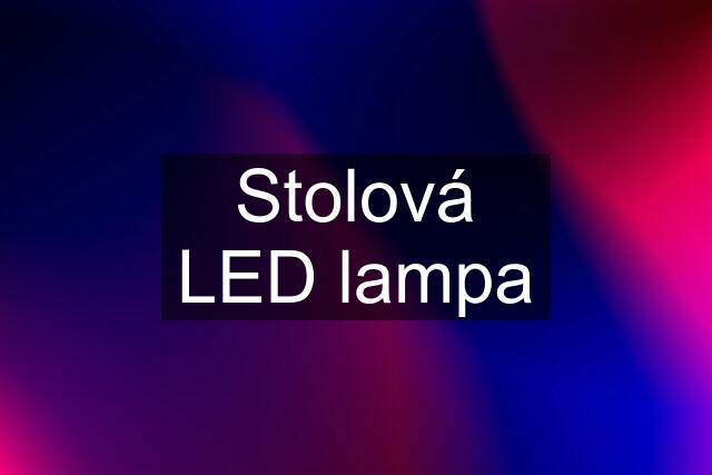 Stolová LED lampa