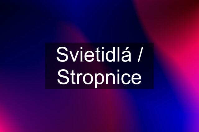 Svietidlá / Stropnice