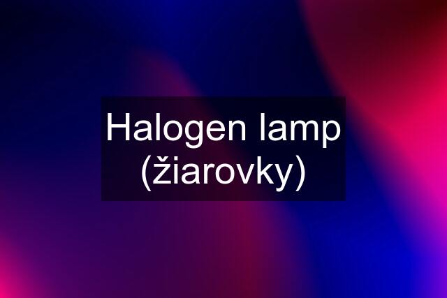 Halogen lamp (žiarovky)