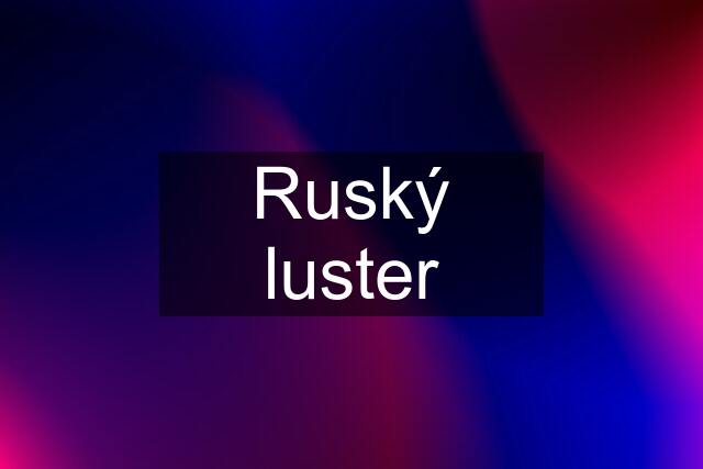 Ruský luster