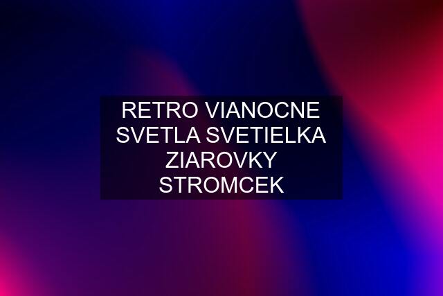 RETRO VIANOCNE SVETLA SVETIELKA ZIAROVKY STROMCEK