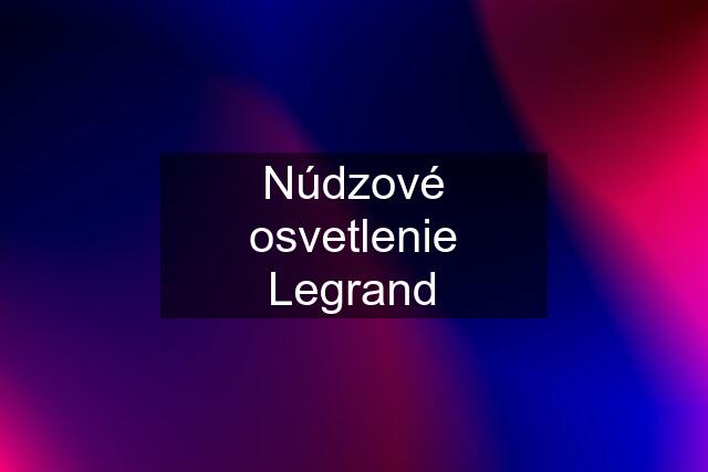 Núdzové osvetlenie Legrand