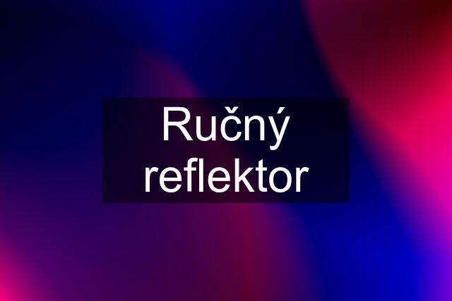 Ručný reflektor